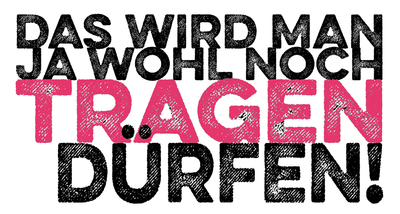 sagen-tragen-Projekt_Das wird man ja wohl noch tragen dürfen_screen.png sagen-tragen-Projekt_Das wird man ja wohl noch tragen dürfen_screen.png